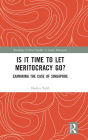 Is It Time to Let Meritocracy Go?: Examining the Case of Singapore / Edition 1