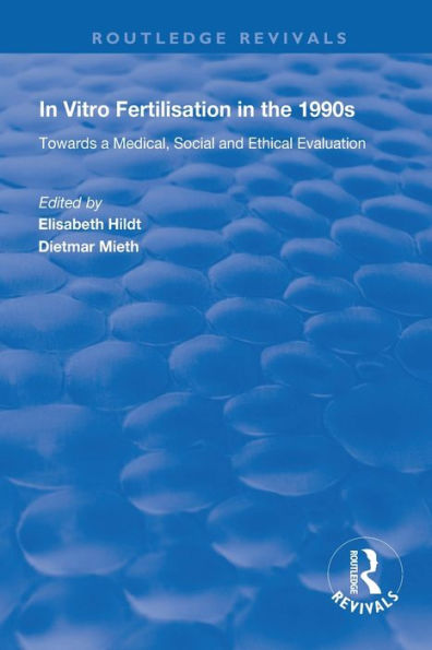 In Vitro Fertilisation in the 1990s: Towards a Medical, Social and Ethical Evaluation / Edition 1