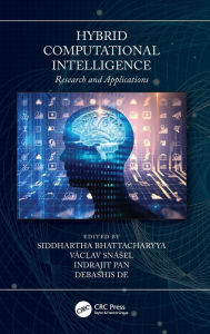 Title: Hybrid Computational Intelligence: Research and Applications / Edition 1, Author: Siddhartha Bhattacharyya