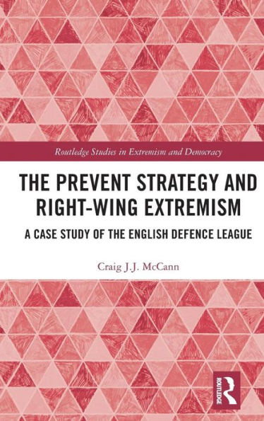 The Prevent Strategy and Right-wing Extremism: A Case Study of the English Defence League / Edition 1