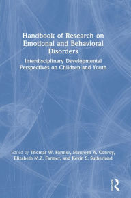 Title: Handbook of Research on Emotional and Behavioral Disorders: Interdisciplinary Developmental Perspectives on Children and Youth / Edition 1, Author: Thomas W. Farmer