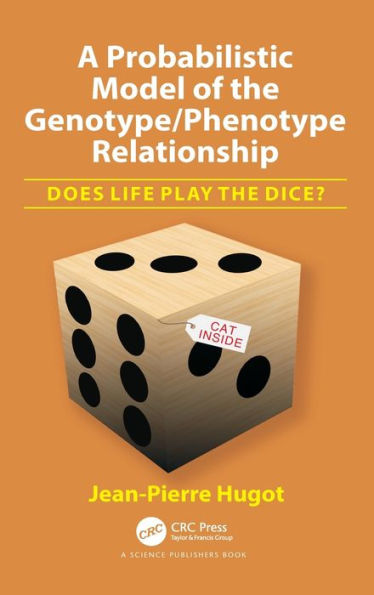 A Probabilistic Model of the Genotype/Phenotype Relationship: Does Life Play the Dice? / Edition 1