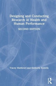Title: Designing and Conducting Research in Health and Human Performance / Edition 2, Author: Tracey Matthews