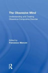 Title: The Obsessive Mind: Understanding and Treating Obsessive-Compulsive Disorder, Author: Francesco Mancini