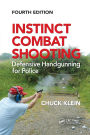 Instinct Combat Shooting: Defensive Handgunning for Police, Fourth Edition