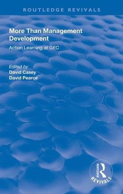 More Than Management Development: Action Learning at General Electric Company / Edition 1