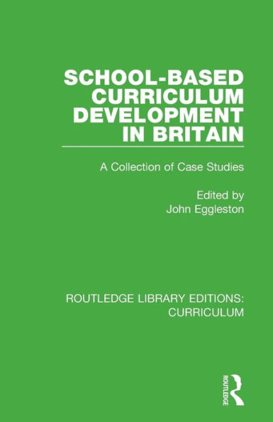 School-based Curriculum Development in Britain: A Collection of Case Studies / Edition 1