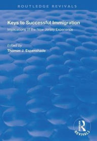 Title: Keys to Successful Immigration: Implications of the New Jersey Experience, Author: Thomas J. Espenshade