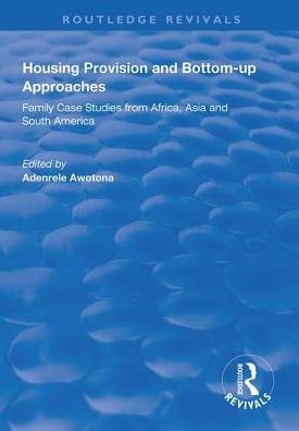 Housing Provision and Bottom-up Approaches: Family Case Studies from Africa, Asia South America
