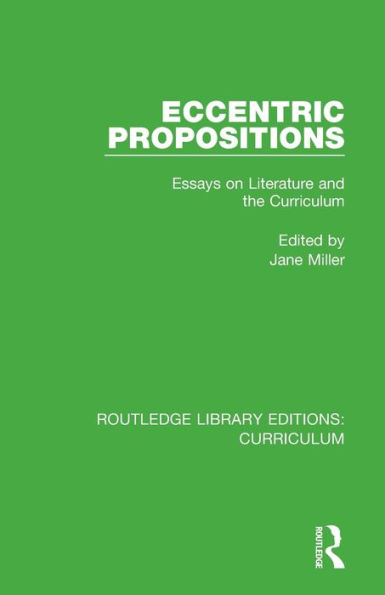 Eccentric Propositions: Essays on Literature and the Curriculum / Edition 1
