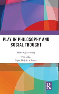 Title: Play in Philosophy and Social Thought / Edition 1, Author: Henning Eichberg