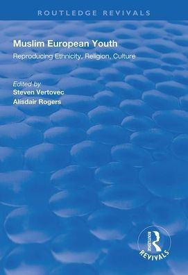 Muslim European Youth: Reproducing Ethnicity, Religion, Culture / Edition 1