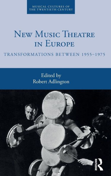 New Music Theatre in Europe: Transformations between 1955-1975 / Edition 1