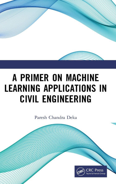 A Primer on Machine Learning Applications in Civil Engineering