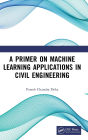 A Primer on Machine Learning Applications in Civil Engineering