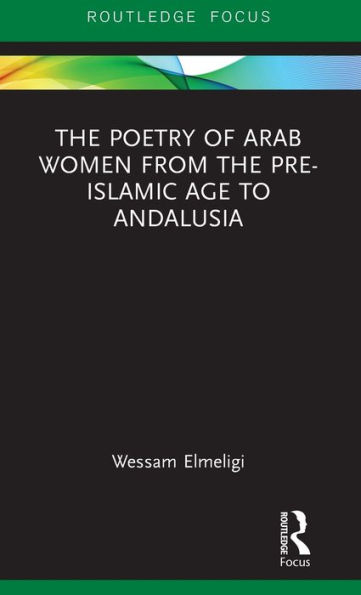 the Poetry of Arab Women from Pre-Islamic Age to Andalusia