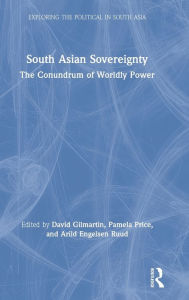 Title: South Asian Sovereignty: The Conundrum of Worldly Power / Edition 1, Author: David Gilmartin