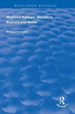 Medieval Bishops' Houses in England and Wales / Edition 1
