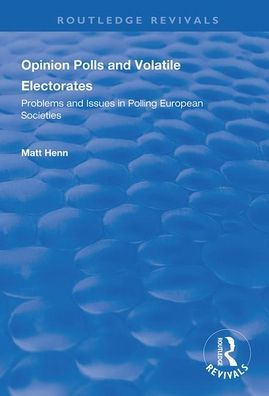 Opinion Polls and Volatile Electorates: Problems and Issues in Polling European Societies / Edition 1