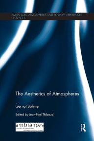 Title: The Aesthetics of Atmospheres, Author: Gernot Böhme