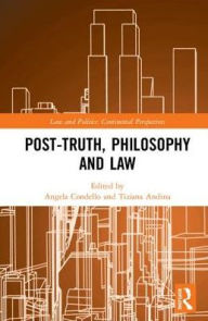 Title: Post-Truth, Philosophy and Law / Edition 1, Author: Angela Condello