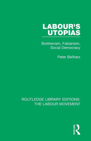 Labour's Utopias: Bolshevism, Fabianism