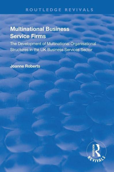 Multinational Business Service Firms: Development of Multinational Organization Structures in the UK Business Service Sector / Edition 1