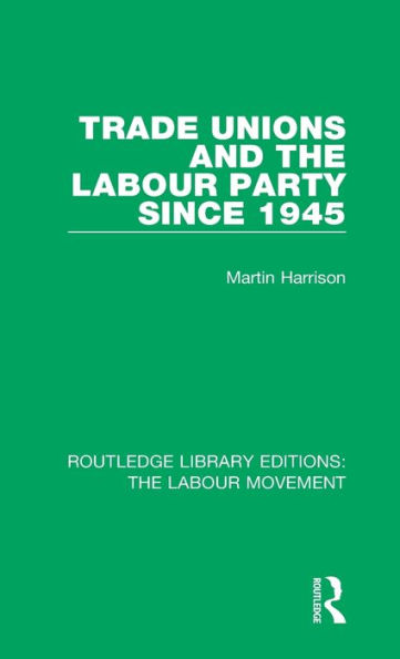Trade Unions and the Labour Party since 1945