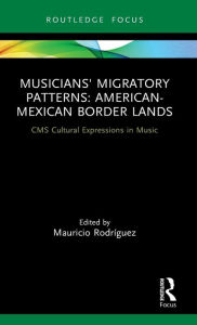 Title: Musicians' Migratory Patterns: American-Mexican Border Lands, Author: Mauricio Rodríguez