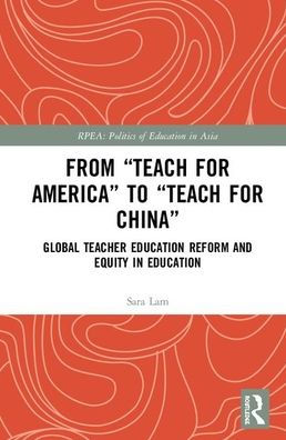 From Teach For America to Teach For China: Global Teacher Education Reform and Equity in Education / Edition 1