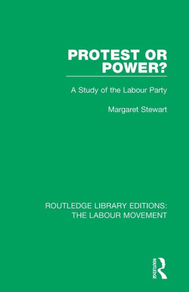 Protest or Power?: A Study of the Labour Party / Edition 1