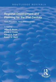 Title: Regional Development and Planning for the 21st Century: New Priorities, New Philosophies / Edition 1, Author: Allen G. Noble