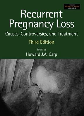 Recurrent Pregnancy Loss: Causes, Controversies and Treatment / Edition 3