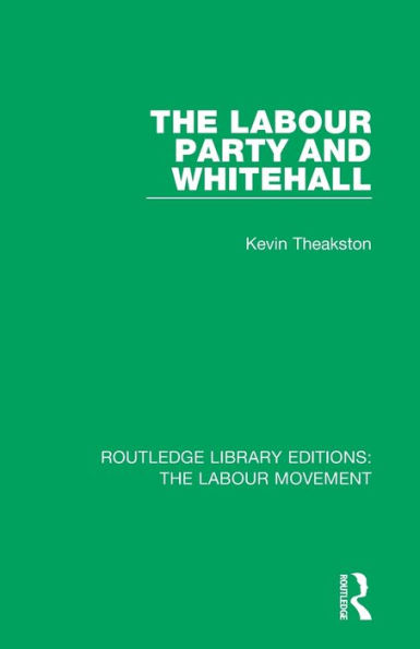 The Labour Party and Whitehall / Edition 1