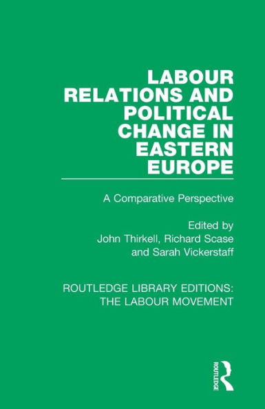 Labour Relations and Political Change in Eastern Europe: A Comparative Perspective / Edition 1