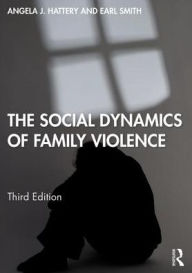 Title: The Social Dynamics of Family Violence / Edition 3, Author: Angela J. Hattery