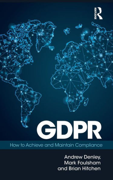 GDPR: How To Achieve and Maintain Compliance / Edition 1