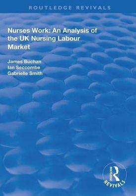 Nurses Work: An Analysis of the UK Nursing Labour Market