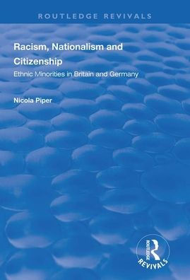 Racism, Nationalism and Citizenship: Ethnic Minorities in Britain and Germany / Edition 1