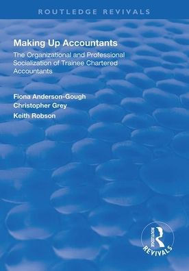 Making Up Accountants: The Organizational and Professional Socialization of Trainee Chartered Accountants / Edition 1