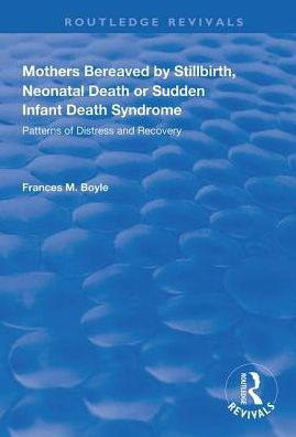 Mothers Bereaved by Stillbirth, Neonatal Death or Sudden Infant Syndrome: Patterns of Distress and Recovery