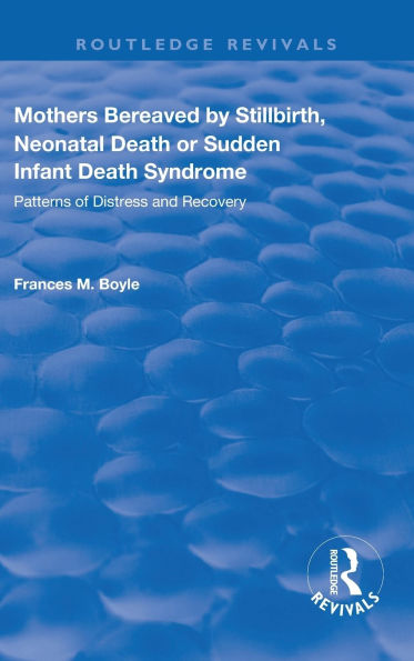 Mothers Bereaved by Stillbirth, Neonatal Death or Sudden Infant Syndrome: Patterns of Distress and Recovery