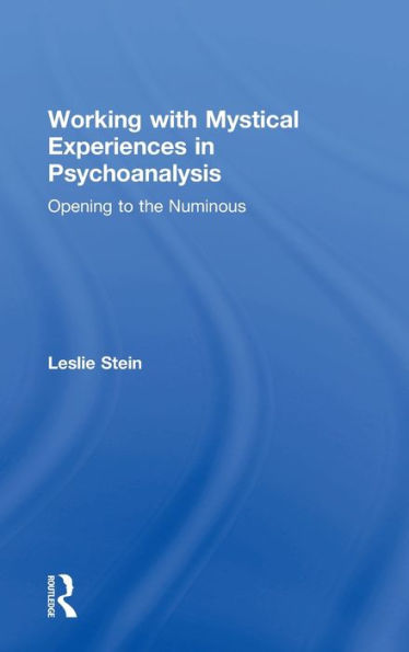 Working with Mystical Experiences Psychoanalysis: Opening to the Numinous