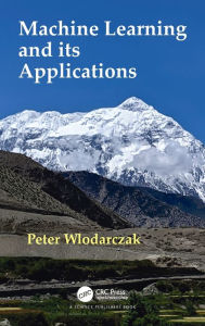 Title: Machine Learning and its Applications / Edition 1, Author: Peter Wlodarczak