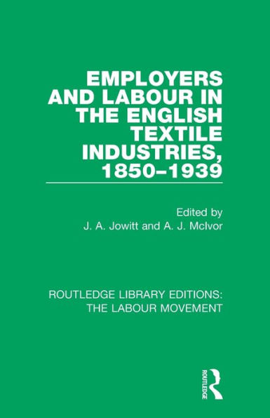 Employers and Labour in the English Textile Industries, 1850-1939 / Edition 1