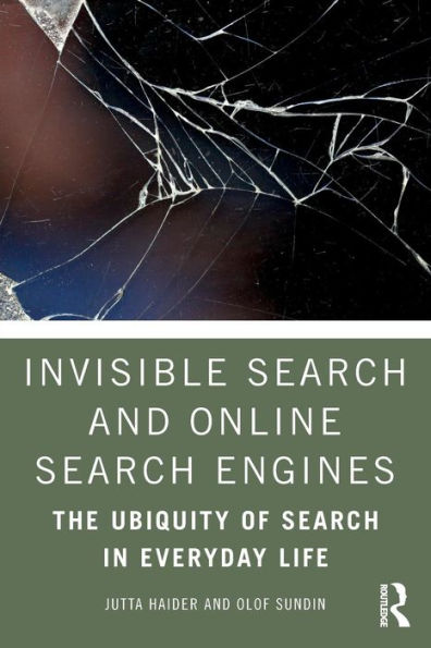 Invisible Search and Online Search Engines: The Ubiquity of Search in Everyday Life / Edition 1