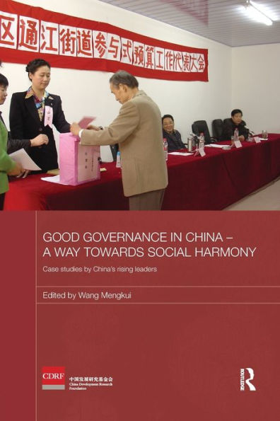 Good Governance in China - A Way Towards Social Harmony: Case Studies by China's Rising Leaders