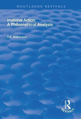 Irrational Action: A Philosophical Analysis / Edition 1