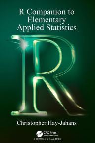 Title: R Companion to Elementary Applied Statistics / Edition 1, Author: Christopher Hay-Jahans