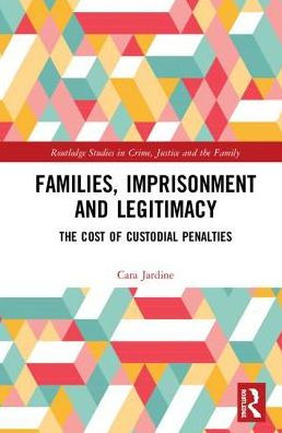 Families, Imprisonment and Legitimacy: The Cost of Custodial Penalties / Edition 1